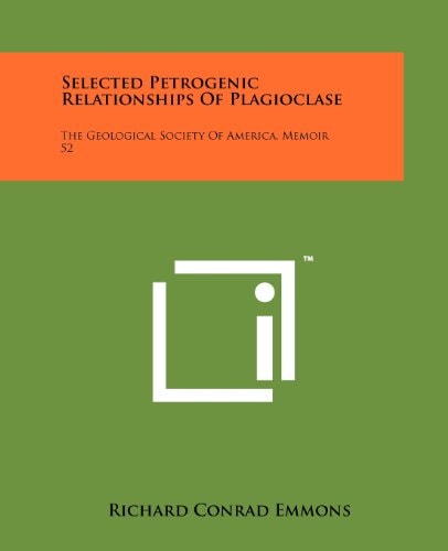 Selected Petrogenic Relationships of Plagioclase The Geological Society of America, Memoir 52