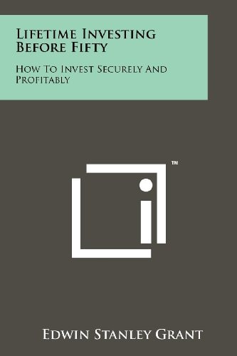 Lifetime Investing Before Fifty How to Invest Securely and Profitably