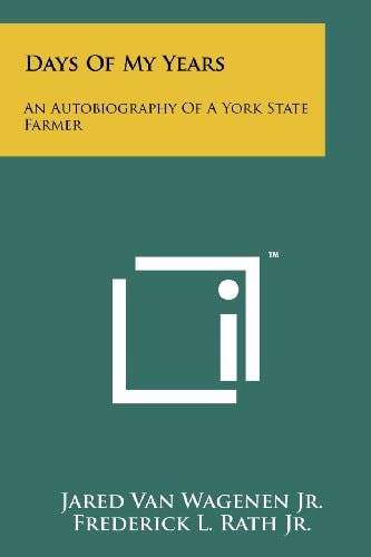 Days Of My Years An Autobiography Of A York State Farmer