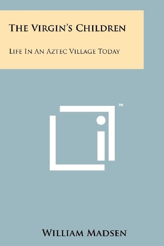 The Virgin's Children Life in an Aztec Village Today