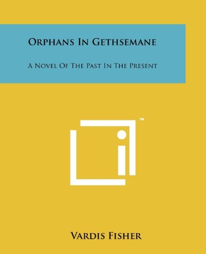 Orphans in Gethsemane A Novel of the Past in the Present