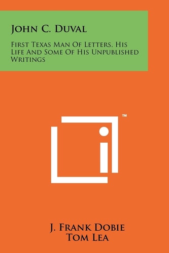 John C. Duval First Texas Man Of Letters, His Life And Some Of His Unpublished Writings