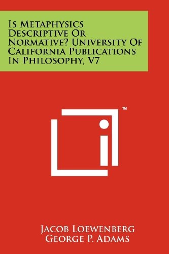 Is Metaphysics Descriptive Or Normative? University of California Publications in Philosophy, V7