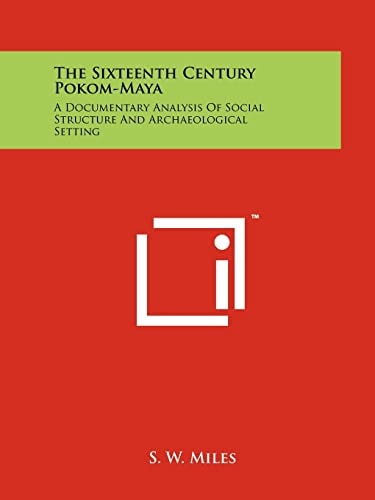 The Sixteenth Century Pokom-Maya A Documentary Analysis Of Social Structure And Archaeological Setting