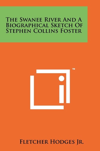 The Swanee River and a Biographical Sketch of Stephen Collins Foster
