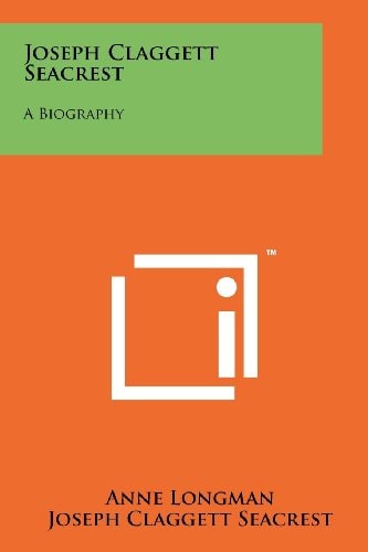 Joseph Claggett Seacrest A Biography