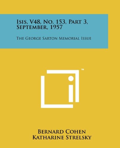 Isis, V48, No. 153, Part 3, September, 1957 The George Sarton Memorial Issue