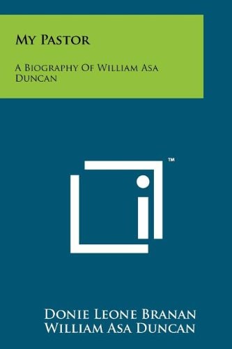 My Pastor A Biography of William Asa Duncan