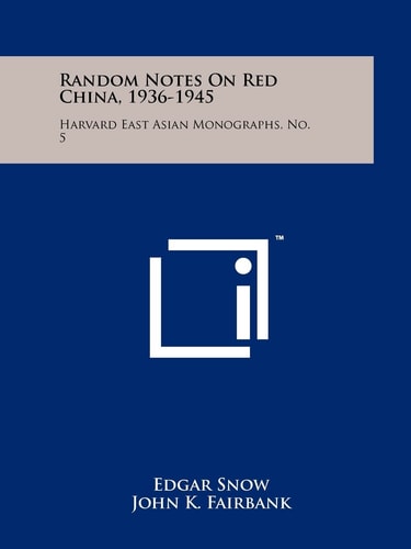 Random Notes On Red China, 1936-1945 Harvard East Asian Monographs, No. 5
