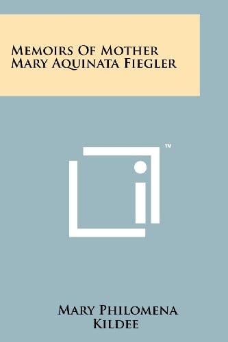 Memoirs Of Mother Mary Aquinata Fiegler