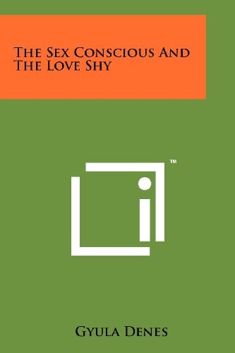 The Sex Conscious And The Love Shy