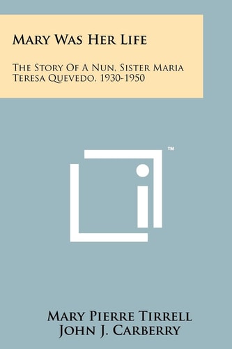 Mary Was Her Life The Story Of A Nun, Sister Maria Teresa Quevedo, 1930-1950