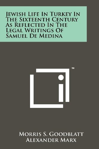 Jewish Life In Turkey In The Sixteenth Century As Reflected In The Legal Writings Of Samuel De Medina