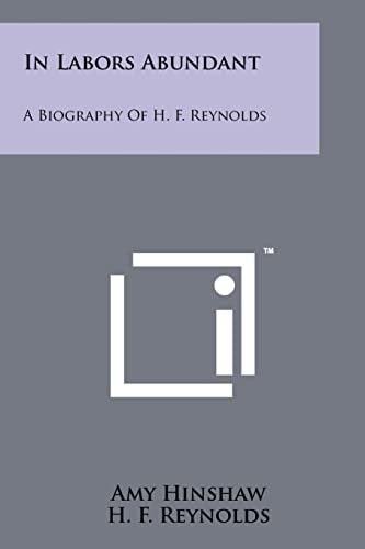 In Labors Abundant A Biography of H. F. Reynolds