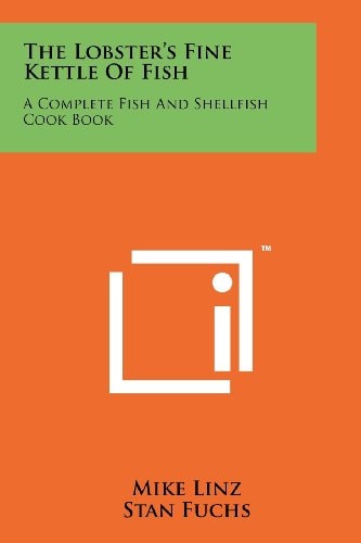 The Lobster's Fine Kettle Of Fish A Complete Fish And Shellfish Cook Book