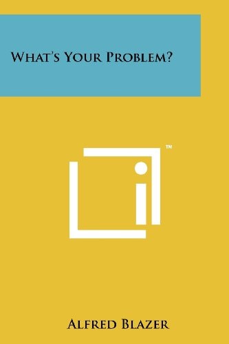 What's Your Problem?