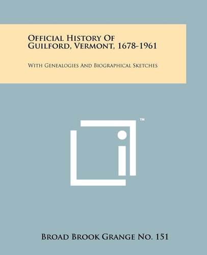 Official History Of Guilford, Vermont, 1678-1961 With Genealogies And Biographical Sketches