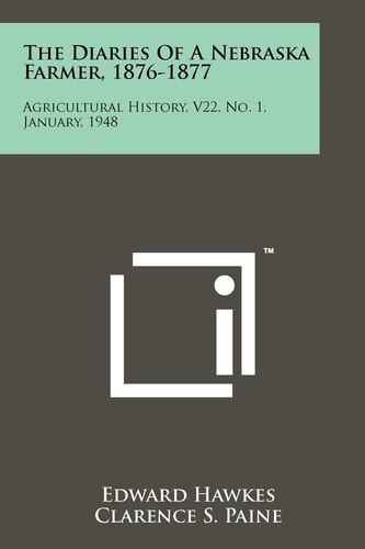 The Diaries of a Nebraska Farmer, 1876-1877 Agricultural History, V22, No. 1, January, 1948