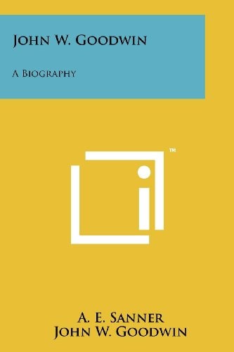 John W. Goodwin A Biography