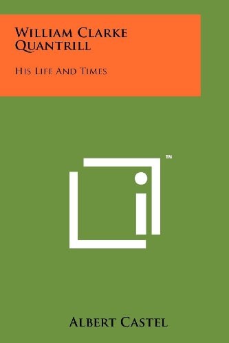 William Clarke Quantrill His Life And Times
