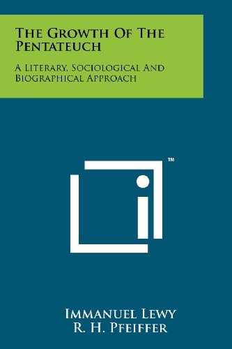 The Growth of the Pentateuch A Literary, Sociological and Biographical Approach