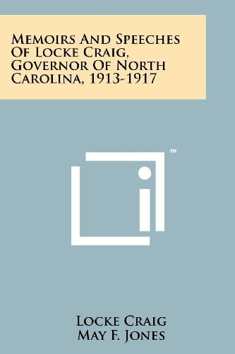 Memoirs and Speeches of Locke Craig, Governor of North Carolina, 1913-1917