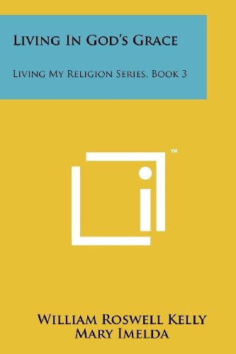 Living in God's Grace Living My Religion Series, Book 3