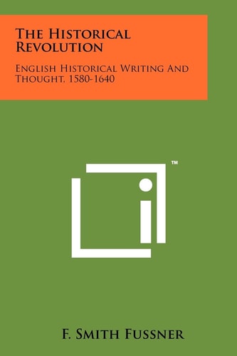 The Historical Revolution English Historical Writing and Thought, 1580-1640