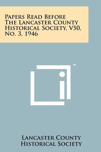 Papers Read Before the Lancaster County Historical Society, V50, No. 3, 1946