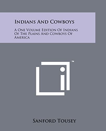 Indians And Cowboys A One Volume Edition Of Indians Of The Plains And Cowboys Of America