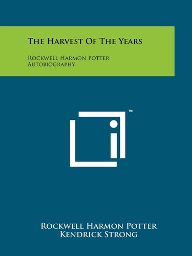 The Harvest of the Years Rockwell Harmon Potter Autobiography