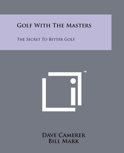 Golf with the Masters The Secret to Better Golf