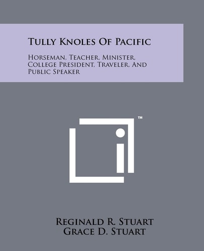 Tully Knoles Of Pacific Horseman, Teacher, Minister, College President, Traveler, And Public Speaker