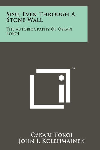 Sisu, Even Through A Stone Wall The Autobiography Of Oskari Tokoi