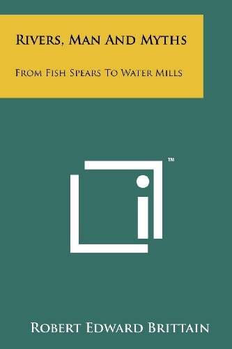 Rivers, Man And Myths From Fish Spears To Water Mills
