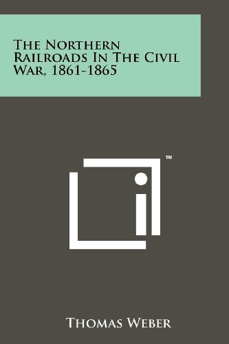 The Northern Railroads In The Civil War, 1861-1865