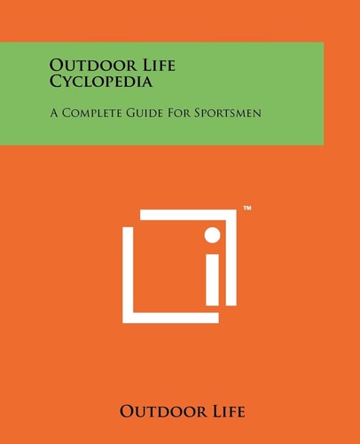 Outdoor Life Cyclopedia A Complete Guide For Sportsmen