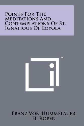 Points for the Meditations and Contemplations of St. Ignatious of Loyola