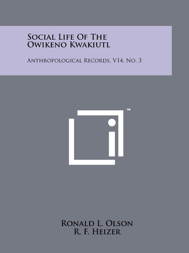 Social Life of the Owikeno Kwakiutl Anthropological Records, V14, No. 3