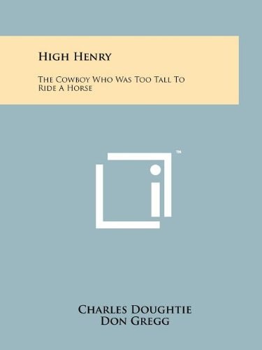High Henry The Cowboy Who Was Too Tall to Ride a Horse
