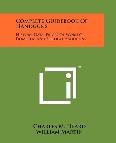 Complete Guidebook Of Handguns History, Data, Prices Of World's Domestic And Foreign Handguns