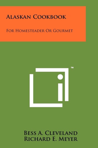 Alaskan Cookbook For Homesteader Or Gourmet