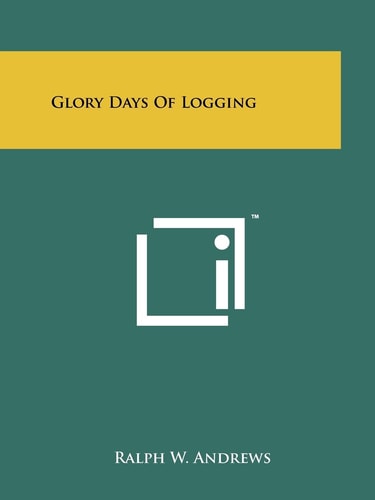 Glory Days Of Logging