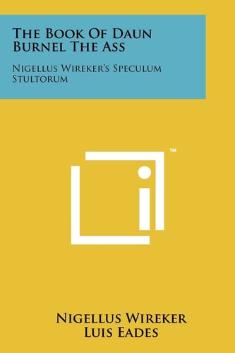 The Book Of Daun Burnel The Ass Nigellus Wireker's Speculum Stultorum