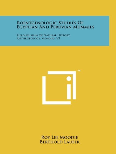 Roentgenologic Studies of Egyptian and Peruvian Mummies Field Museum of Natural History, Anthropology, Memoirs, V3