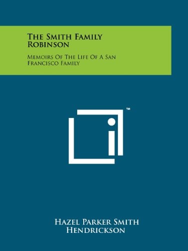 The Smith Family Robinson Memoirs of the Life of a San Francisco Family