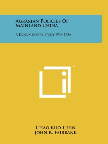 Agrarian Policies Of Mainland China A Documentary Study 1949-1956