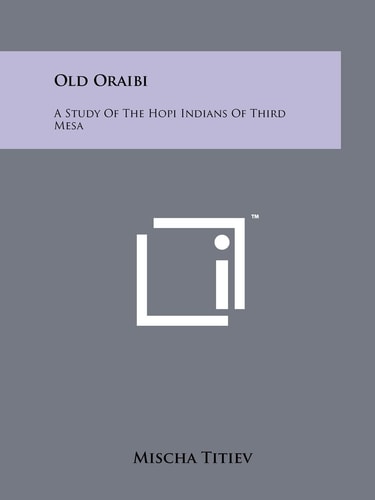 Old Oraibi A Study of the Hopi Indians of Third Mesa