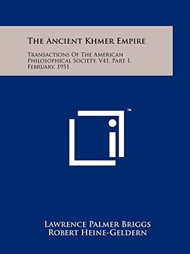 The Ancient Khmer Empire Transactions Of The American Philosophical Society, V41, Part 1, February, 1951