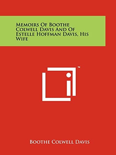 Memoirs of Boothe Colwell Davis and of Estelle Hoffman Davis, His Wife